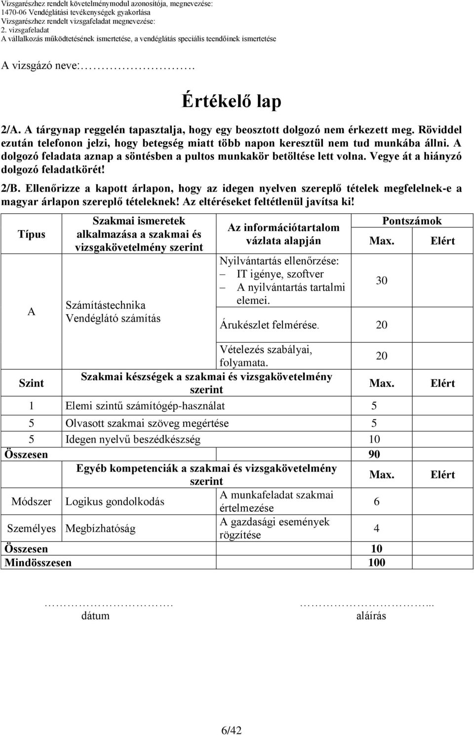 Vegye át a hiányzó dolgozó feladatkörét! 2/B. Ellenőrizze a kapott árlapon, hogy az idegen nyelven szereplő tételek megfelelnek-e a magyar árlapon szereplő tételeknek!
