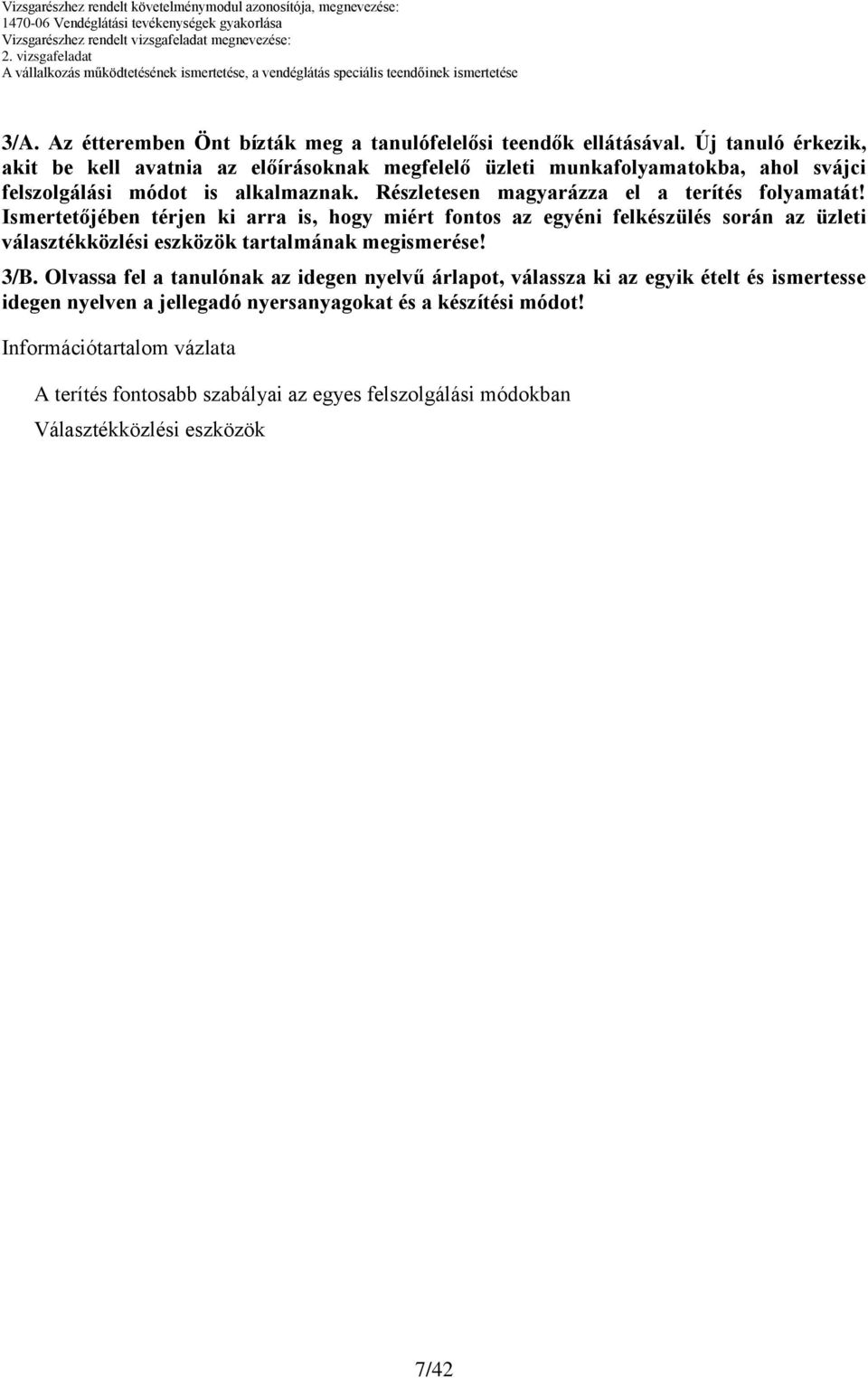 Ismertetőjében térjen ki arra is, hogy miért fontos az egyéni felkészülés során az üzleti választékközlési eszközök tartalmának megismerése! 3/B.