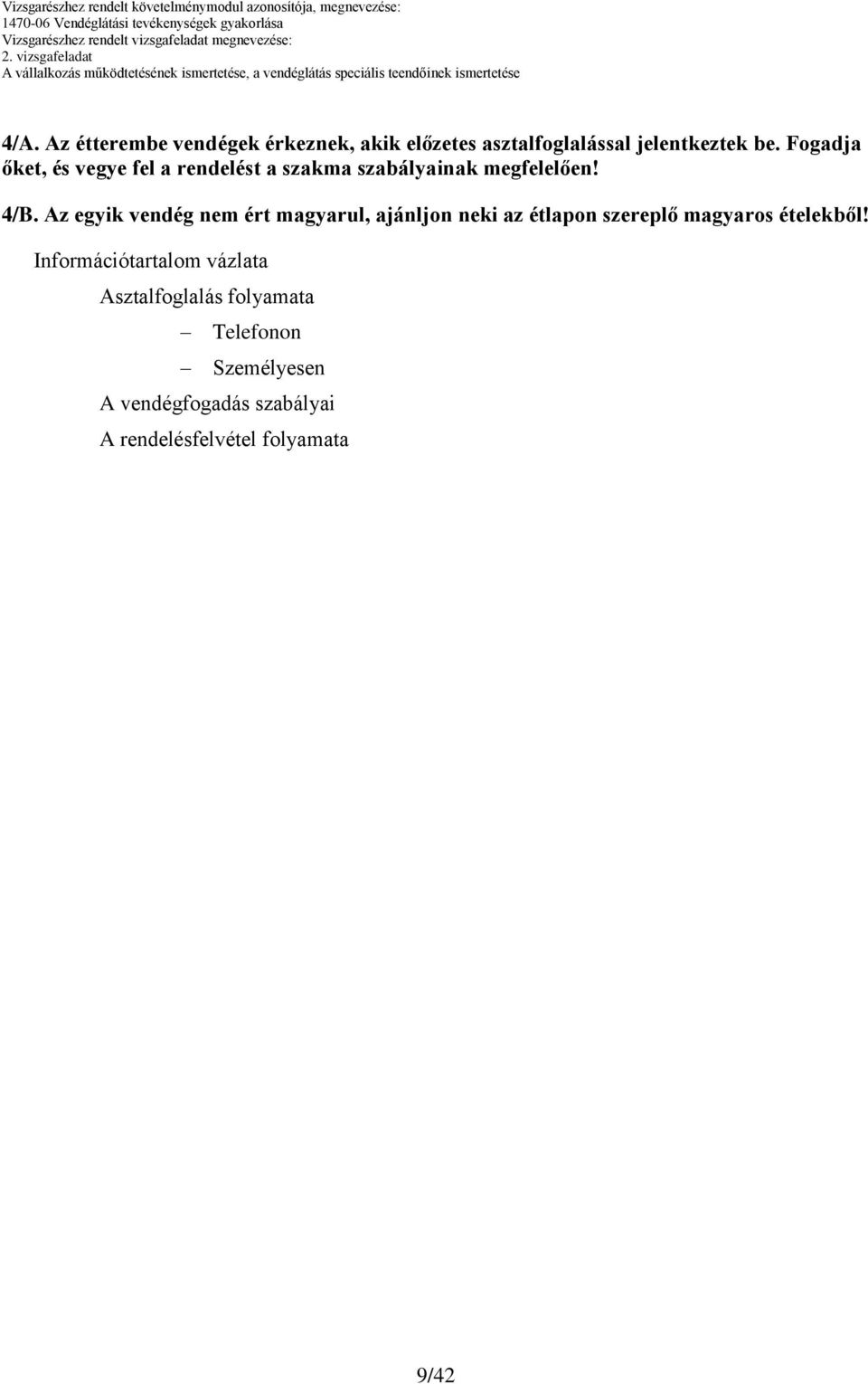 Fogadja őket, és vegye fel a rendelést a szakma szabályainak megfelelően! 4/B.