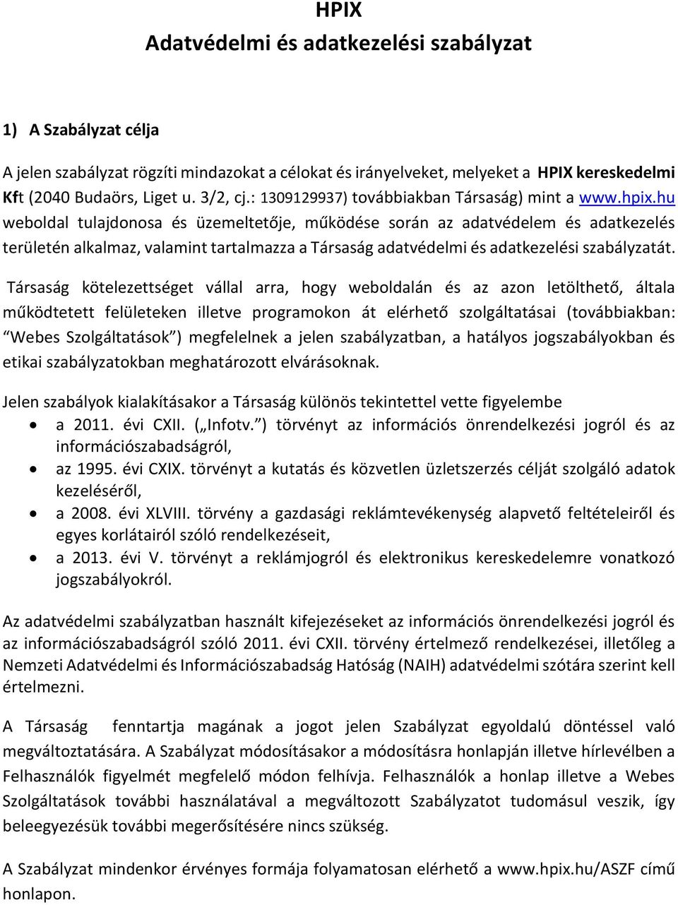hu weboldal tulajdonosa és üzemeltetője, működése során az adatvédelem és adatkezelés területén alkalmaz, valamint tartalmazza a Társaság adatvédelmi és adatkezelési szabályzatát.