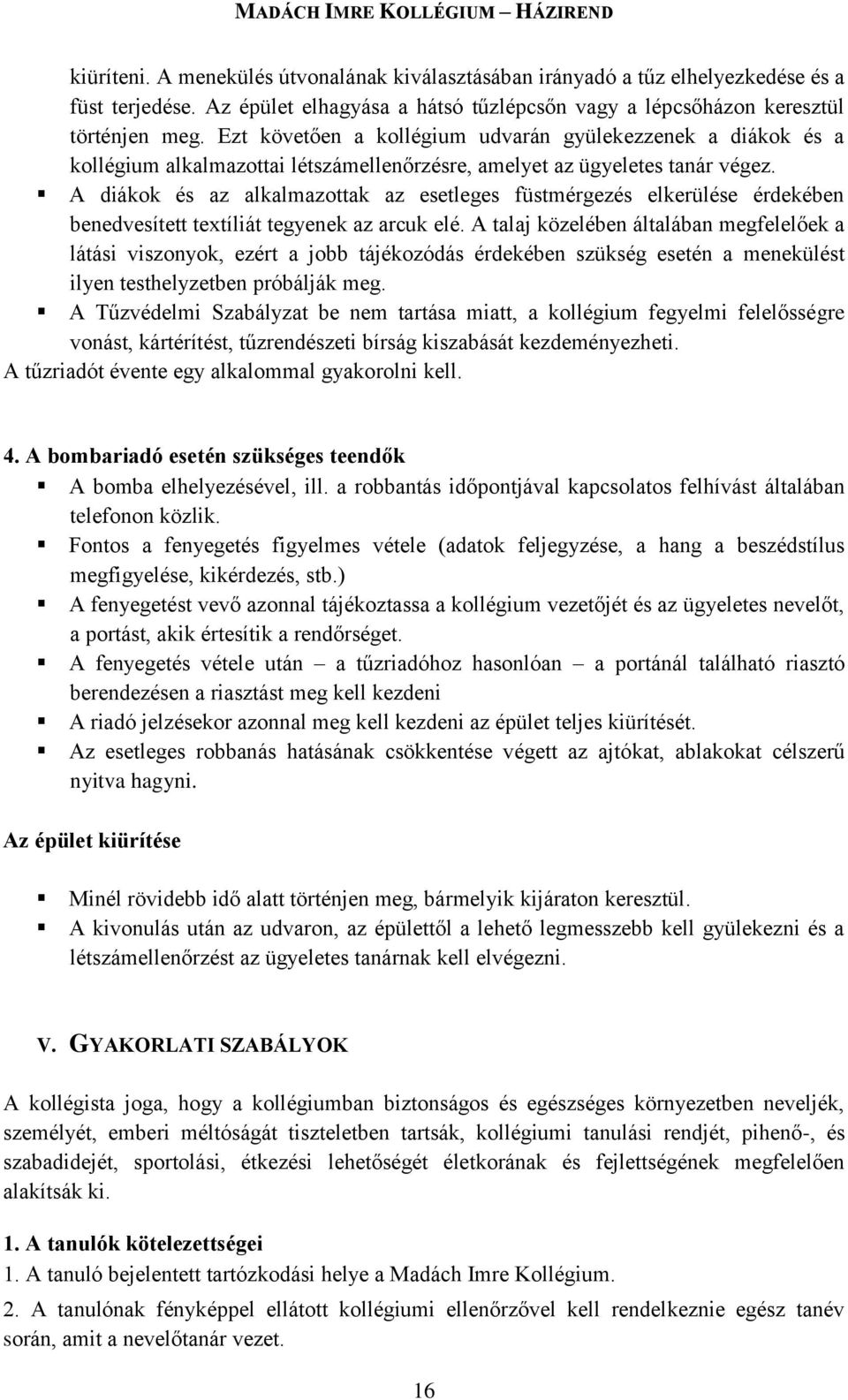 A diákok és az alkalmazottak az esetleges füstmérgezés elkerülése érdekében benedvesített textíliát tegyenek az arcuk elé.