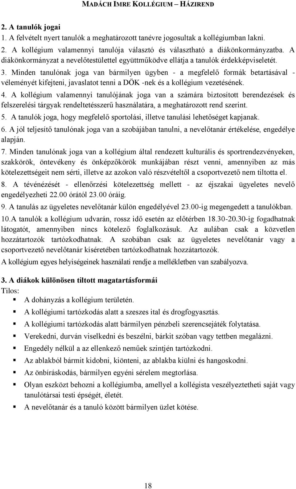 Minden tanulónak joga van bármilyen ügyben - a megfelelő formák betartásával - véleményét kifejteni, javaslatot tenni a DÖK -nek és a kollégium vezetésének. 4.