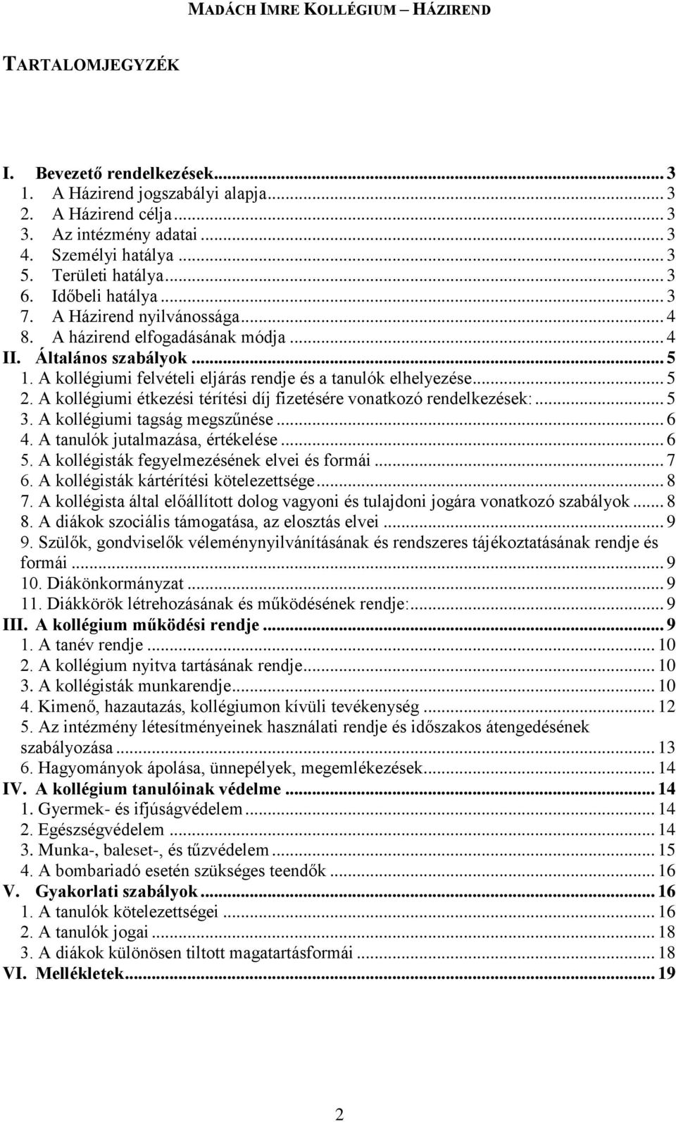 A kollégiumi étkezési térítési díj fizetésére vonatkozó rendelkezések:... 5 3. A kollégiumi tagság megszűnése... 6 4. A tanulók jutalmazása, értékelése... 6 5.
