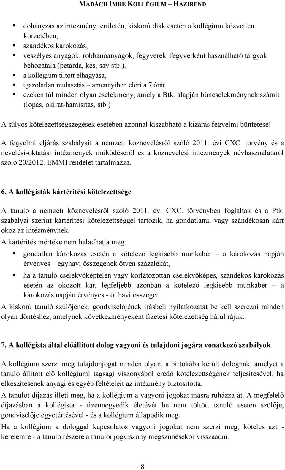 alapján bűncselekménynek számít (lopás, okirat-hamisítás, stb.) A súlyos kötelezettségszegések esetében azonnal kiszabható a kizárás fegyelmi büntetése!