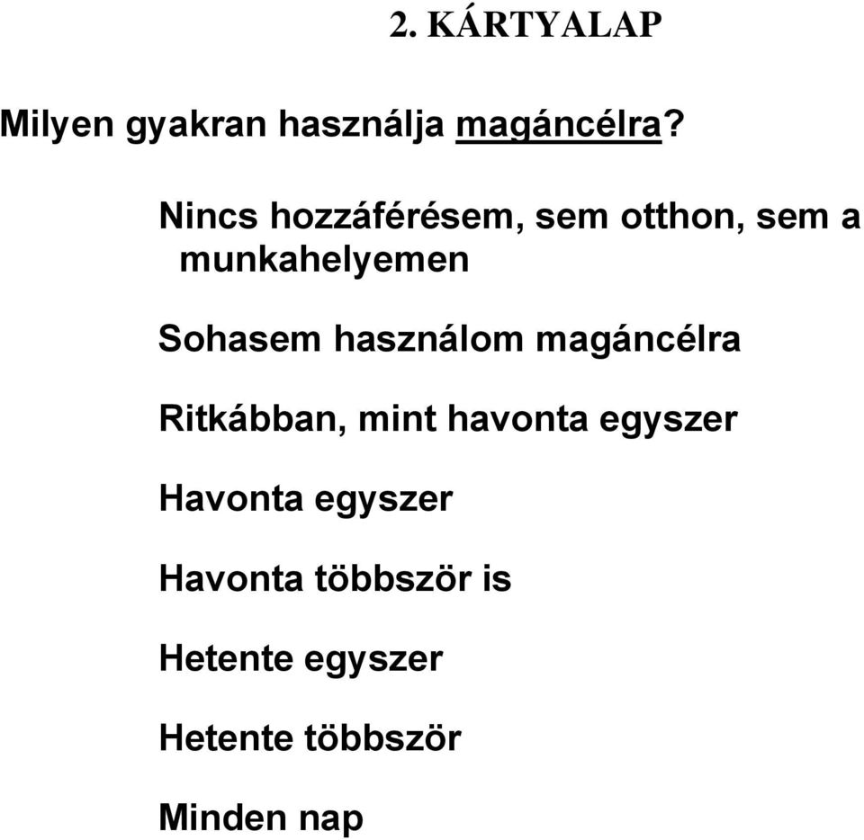 használom magáncélra Ritkábban, mint havonta egyszer Havonta