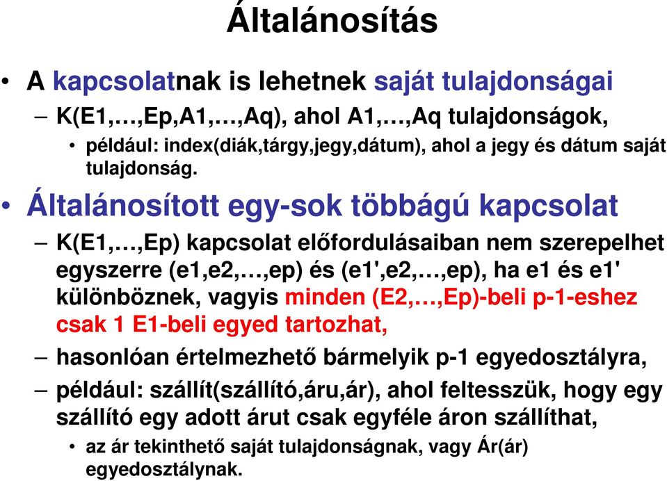 Általánosított egy-sok többágú kapcsolat K(E1,,Ep) kapcsolat előfordulásaiban nem szerepelhet egyszerre (e1,e2,,ep) és (e1',e2,,ep), ha e1 és e1' különböznek,