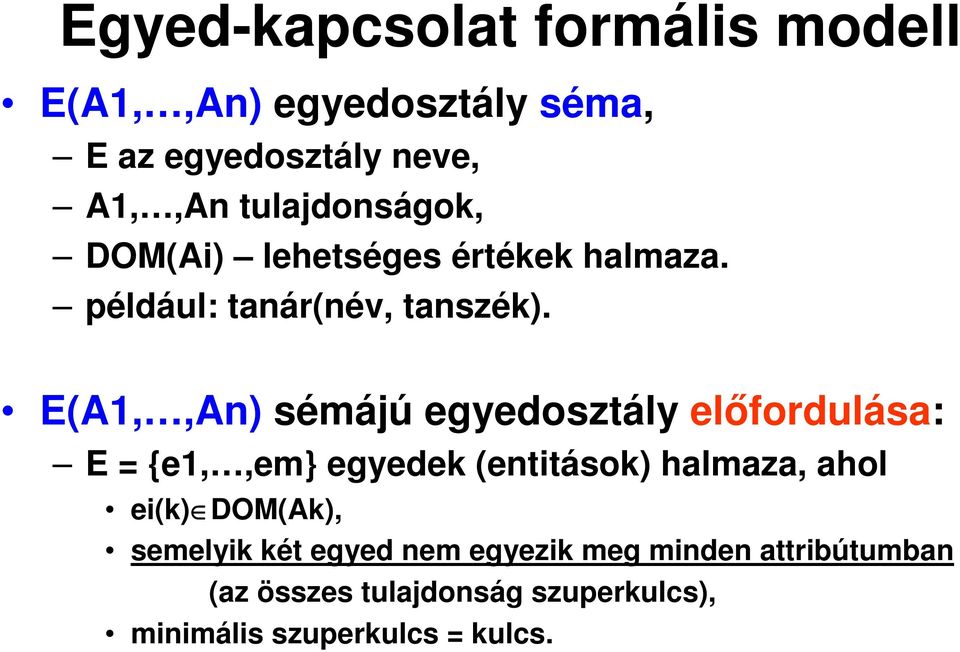 E(A1,,An) sémájú egyedosztály előfordulása: E = {e1,,em} egyedek (entitások) halmaza, ahol ei(k)