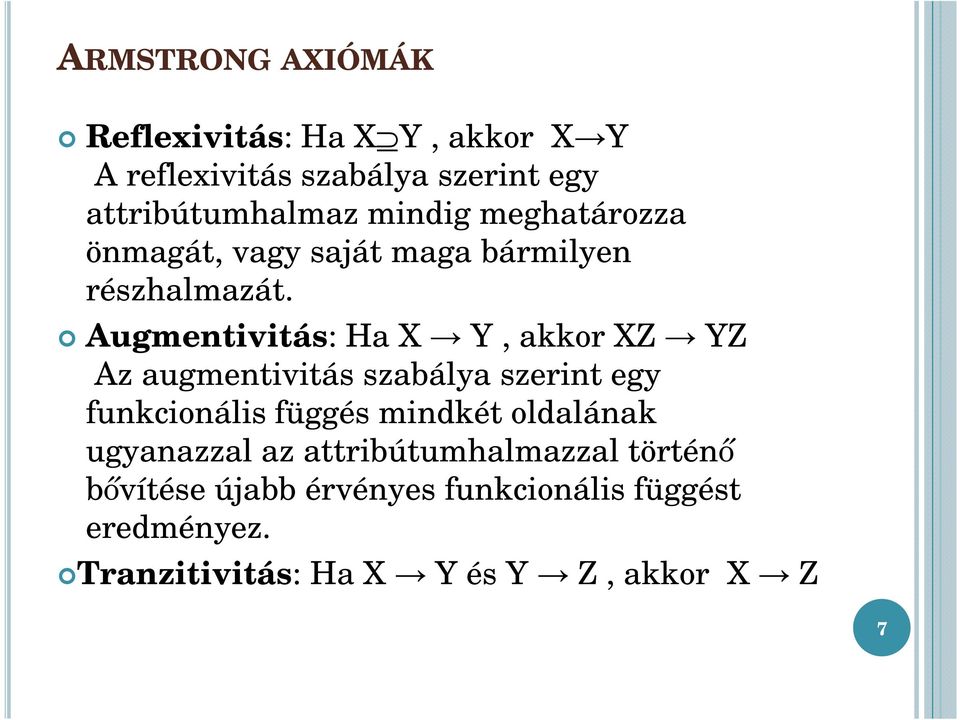 Augmentivitás: Ha X Y, akkor XZ YZ Az augmentivitás szabálya szerint egy funkcionális függés mindkét