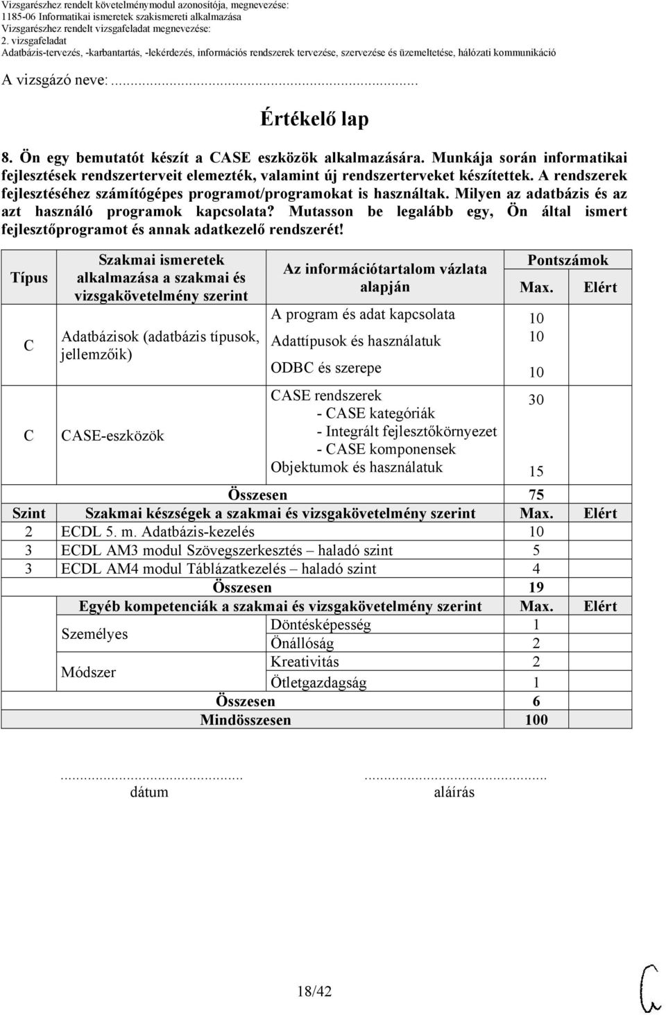 Mutasson be legalább egy, Ön által ismert fejlesztőprogramot és annak adatkezelő rendszerét!