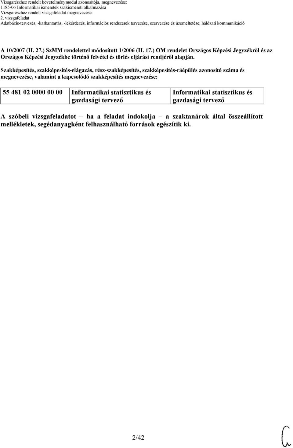 Szakképesítés, szakképesítés-elágazás, rész-szakképesítés, szakképesítés-ráépülés azonosító száma és megnevezése, valamint a kapcsolódó szakképesítés