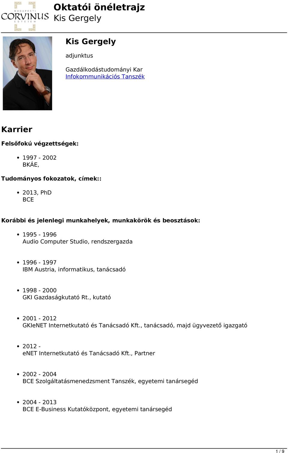1998-2000 GKI Gazdaságkutató Rt., kutató 2001-2012 GKIeNET Internetkutató és Tanácsadó Kft.
