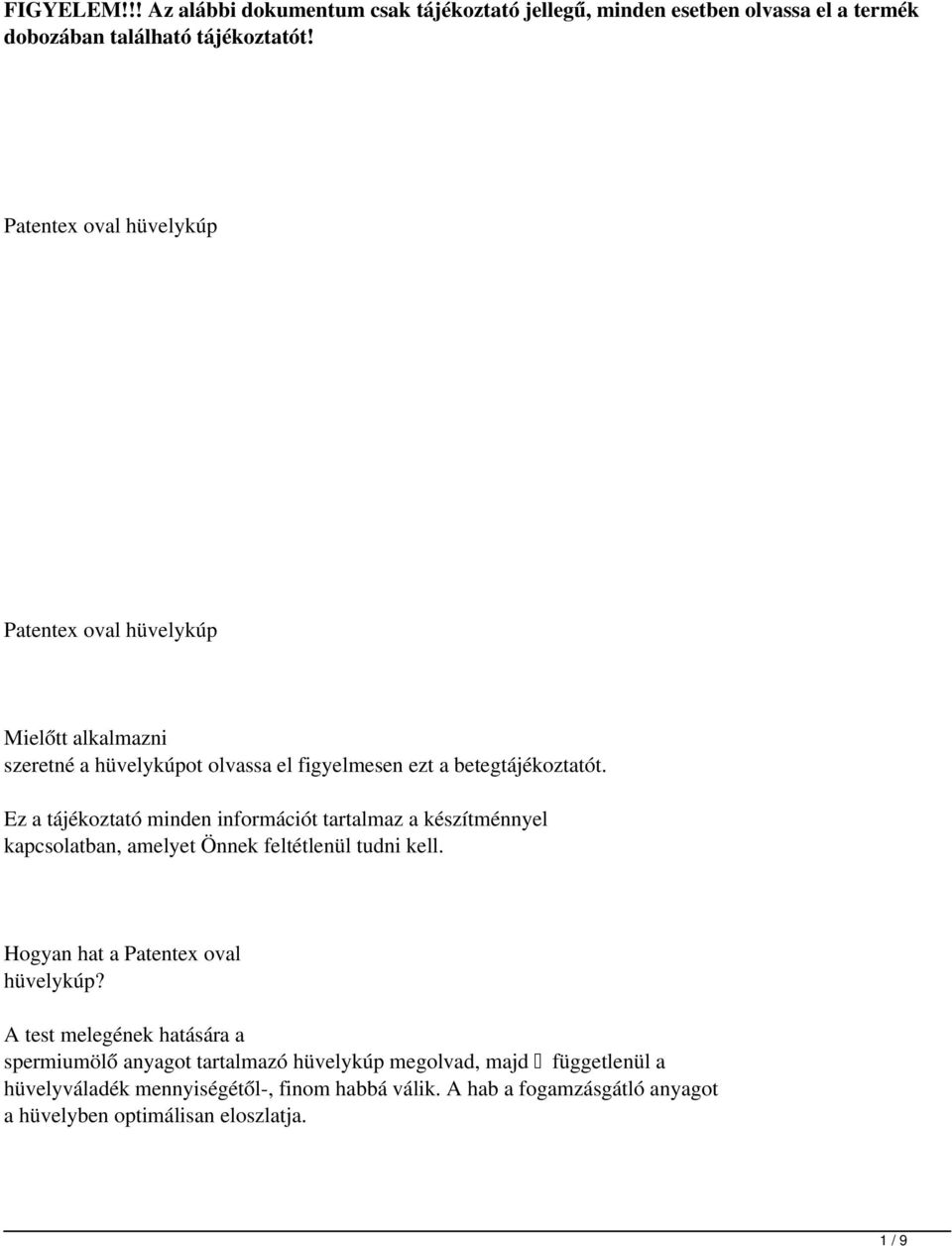 Ez a tájékoztató minden információt tartalmaz a készítménnyel kapcsolatban, amelyet Önnek feltétlenül tudni kell. Hogyan hat a Patentex oval hüvelykúp?