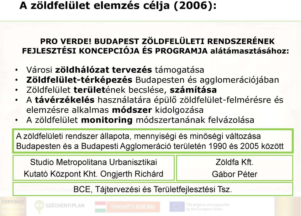 agglomerációjában Zöldfelület területének becslése, számítása A távérzékelés használatára épülő zöldfelület-felmérésre és elemzésre alkalmas módszer kidolgozása A zöldfelület