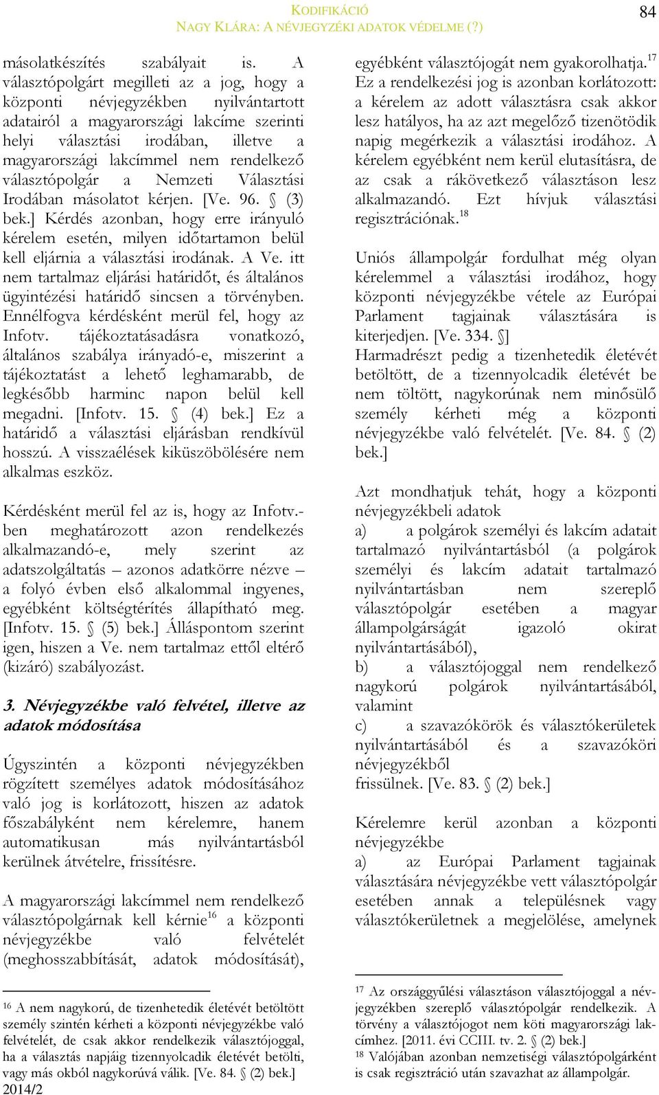 rendelkező választópolgár a Nemzeti Választási Irodában másolatot kérjen. [Ve. 96. (3) bek.