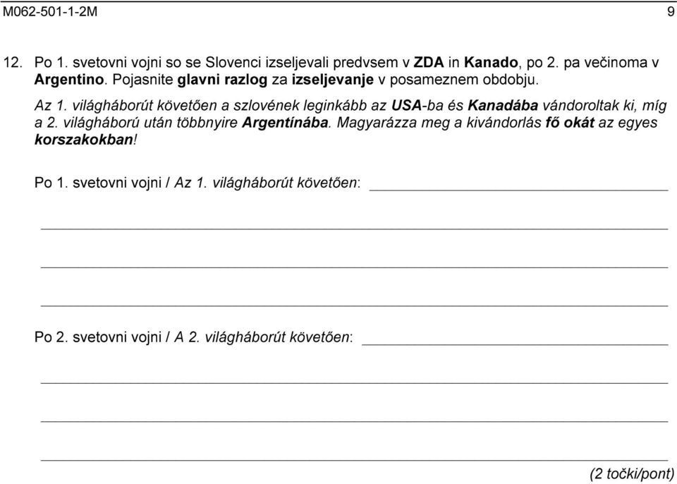 világháborút követően a szlovének leginkább az USA-ba és Kanadába vándoroltak ki, míg a 2.