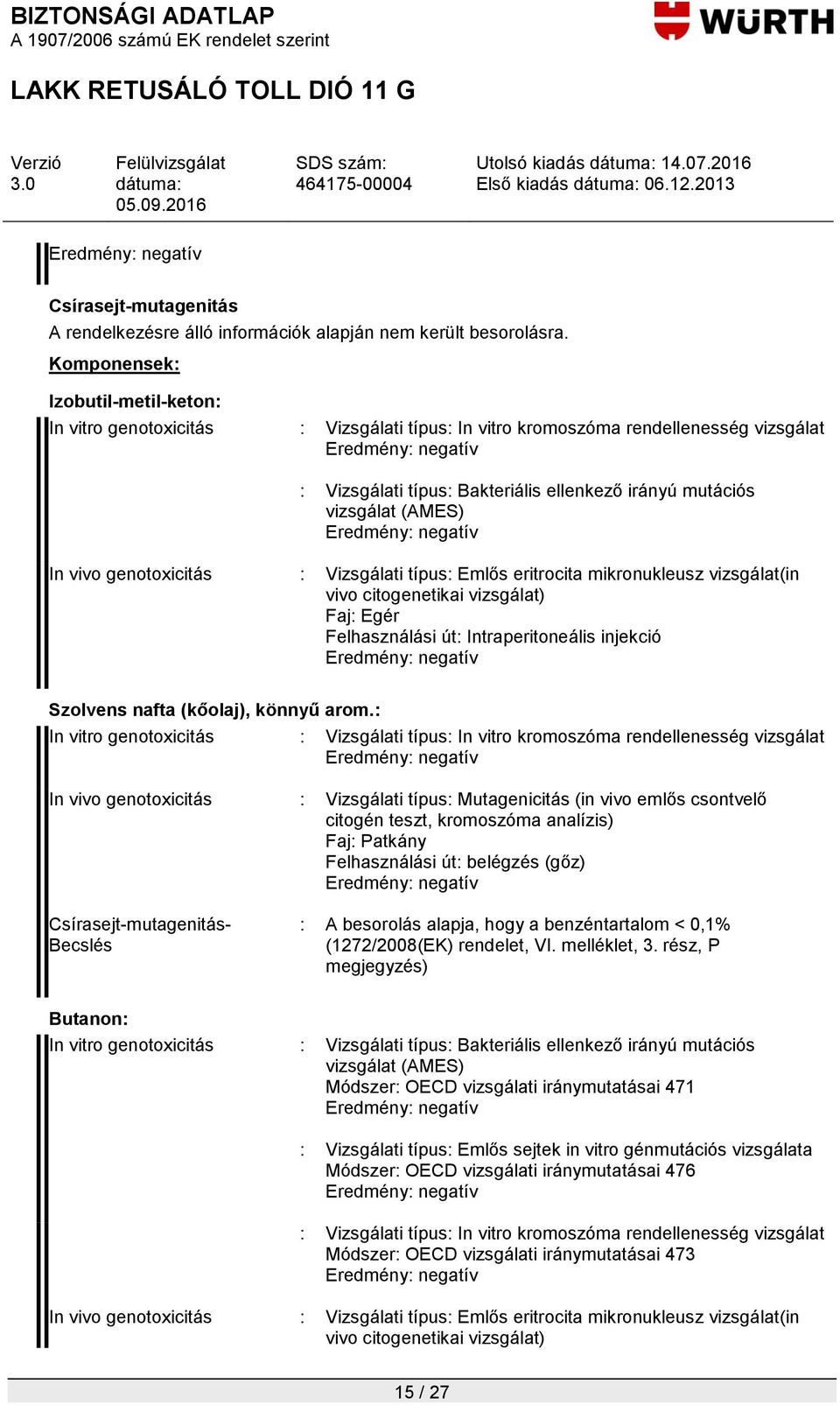 In vivo genotoxicitás : Vizsgálati típus: Emlős eritrocita mikronukleusz vizsgálat(in vivo citogenetikai vizsgálat) Faj: Egér Felhasználási út: Intraperitoneális injekció Szolvens nafta (kőolaj),