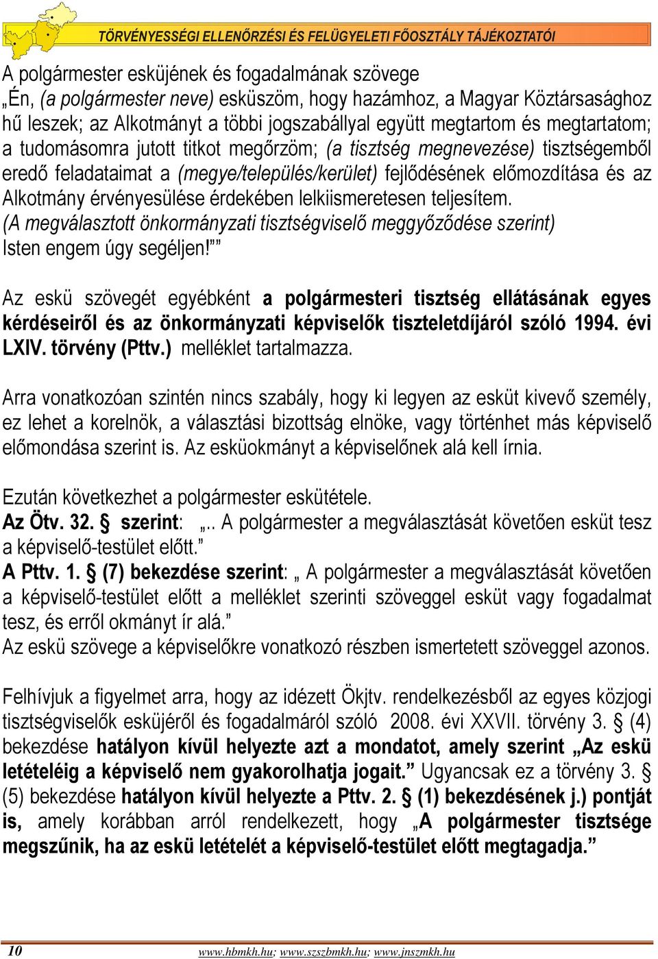érdekében lelkiismeretesen teljesítem. (A megválasztott önkormányzati tisztségviselő meggyőződése szerint) Isten engem úgy segéljen!