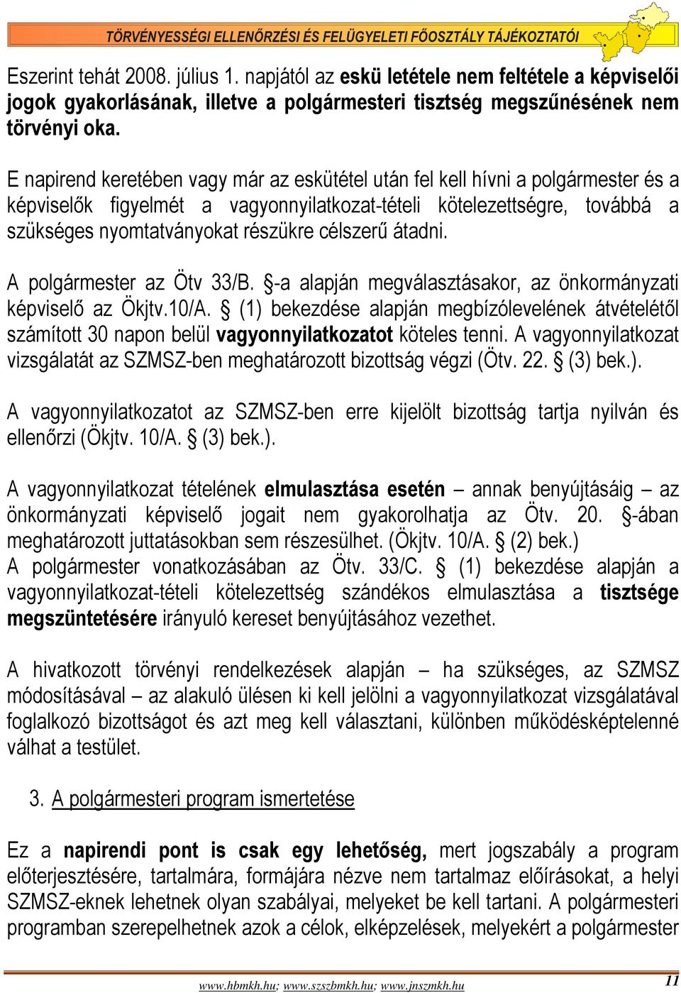 célszerű átadni. A polgármester az Ötv 33/B. -a alapján megválasztásakor, az önkormányzati képviselő az Ökjtv.10/A.