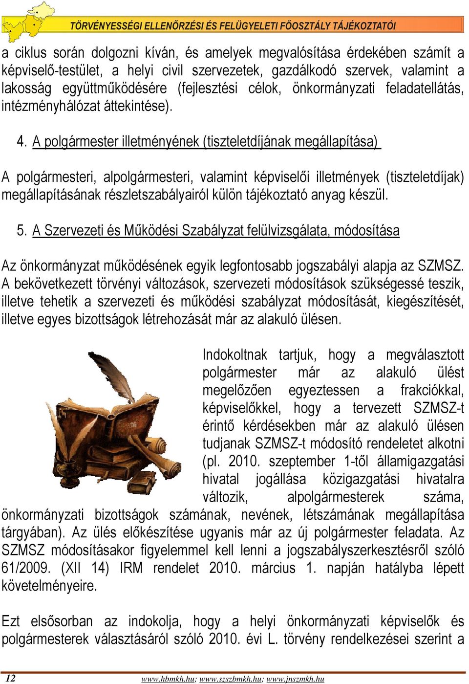 A polgármester illetményének (tiszteletdíjának megállapítása) A polgármesteri, alpolgármesteri, valamint képviselői illetmények (tiszteletdíjak) megállapításának részletszabályairól külön tájékoztató