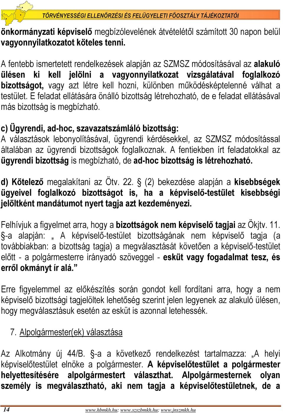 működésképtelenné válhat a testület. E feladat ellátására önálló bizottság létrehozható, de e feladat ellátásával más bizottság is megbízható.