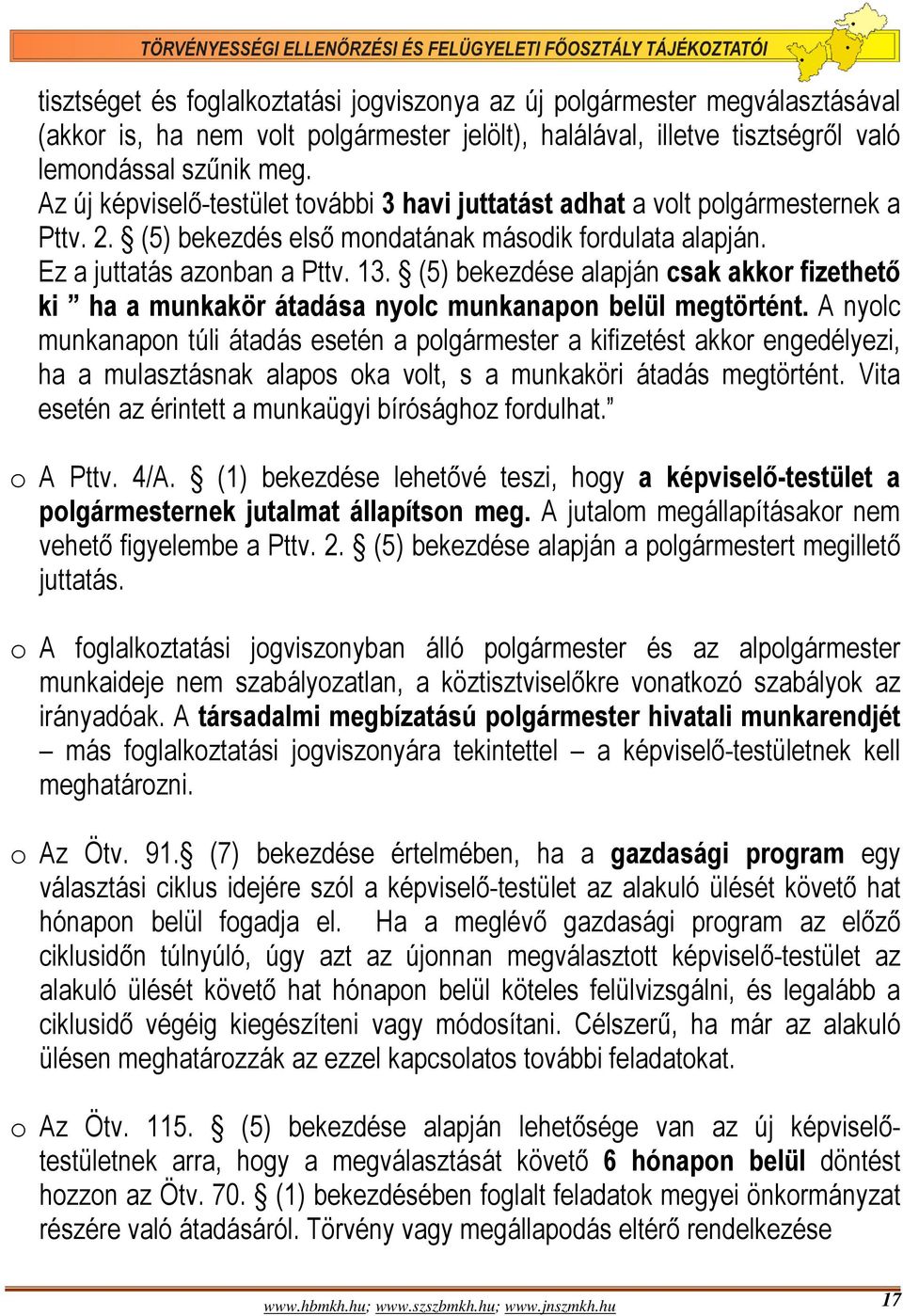 (5) bekezdése alapján csak akkor fizethető ki ha a munkakör átadása nyolc munkanapon belül megtörtént.