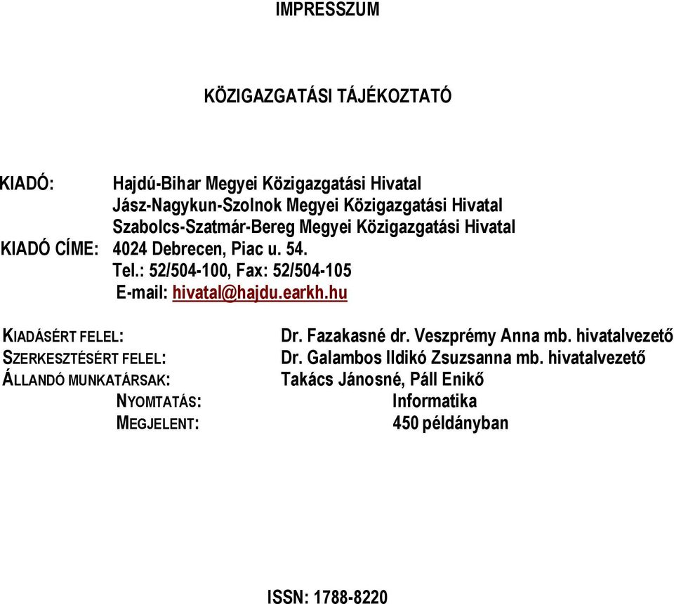 : 52/504-100, Fax: 52/504-105 E-mail: hivatal@hajdu.earkh.