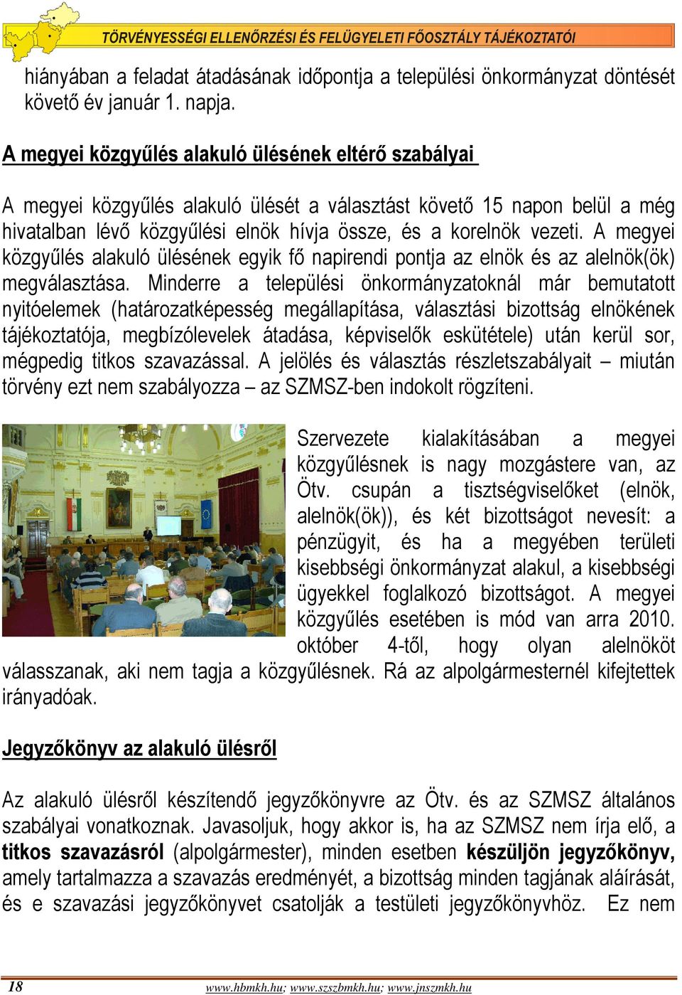 A megyei közgyűlés alakuló ülésének egyik fő napirendi pontja az elnök és az alelnök(ök) megválasztása.