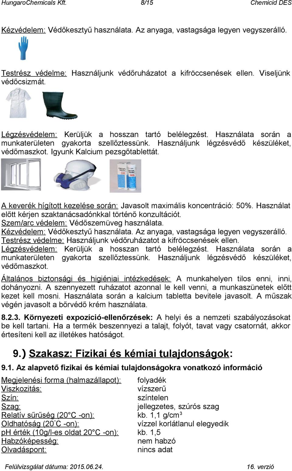 Igyunk Kalcium pezsgőtablettát. A keverék hígított kezelése során: Javasolt maximális koncentráció: 50%. Használat előtt kérjen szaktanácsadónkkal történő konzultációt.