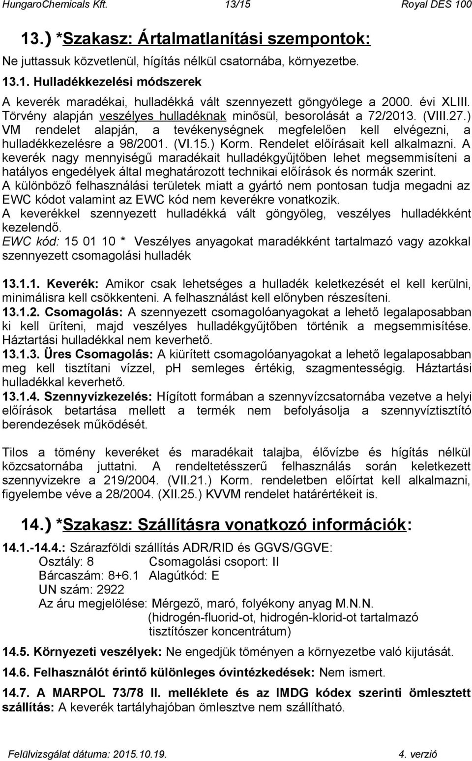 ) Korm. Rendelet előírásait kell alkalmazni.