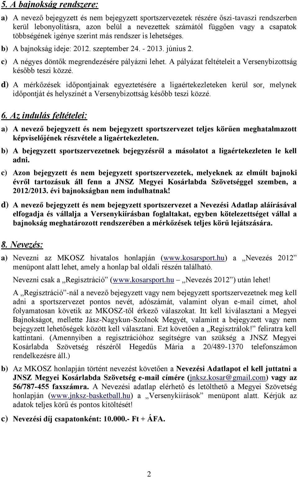 A pályázat feltételeit a Versenybizottság később teszi közzé.