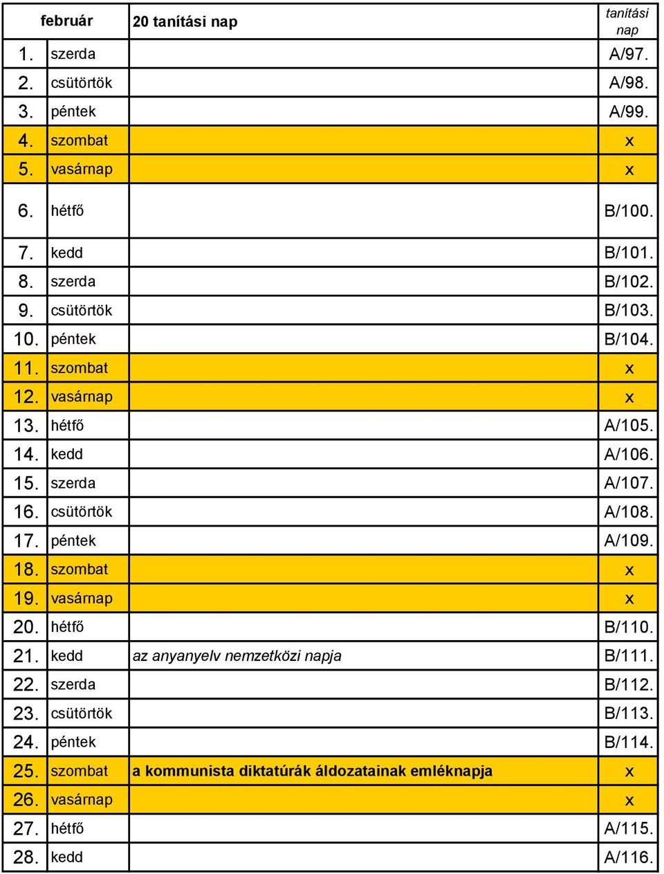 csütörtök A/108. 17. péntek A/109. 18. szombat x 19. vasárnap x 20. hétfő B/110. 21. kedd az anyanyelv nemzetközi napja B/111. 22. szerda B/112.