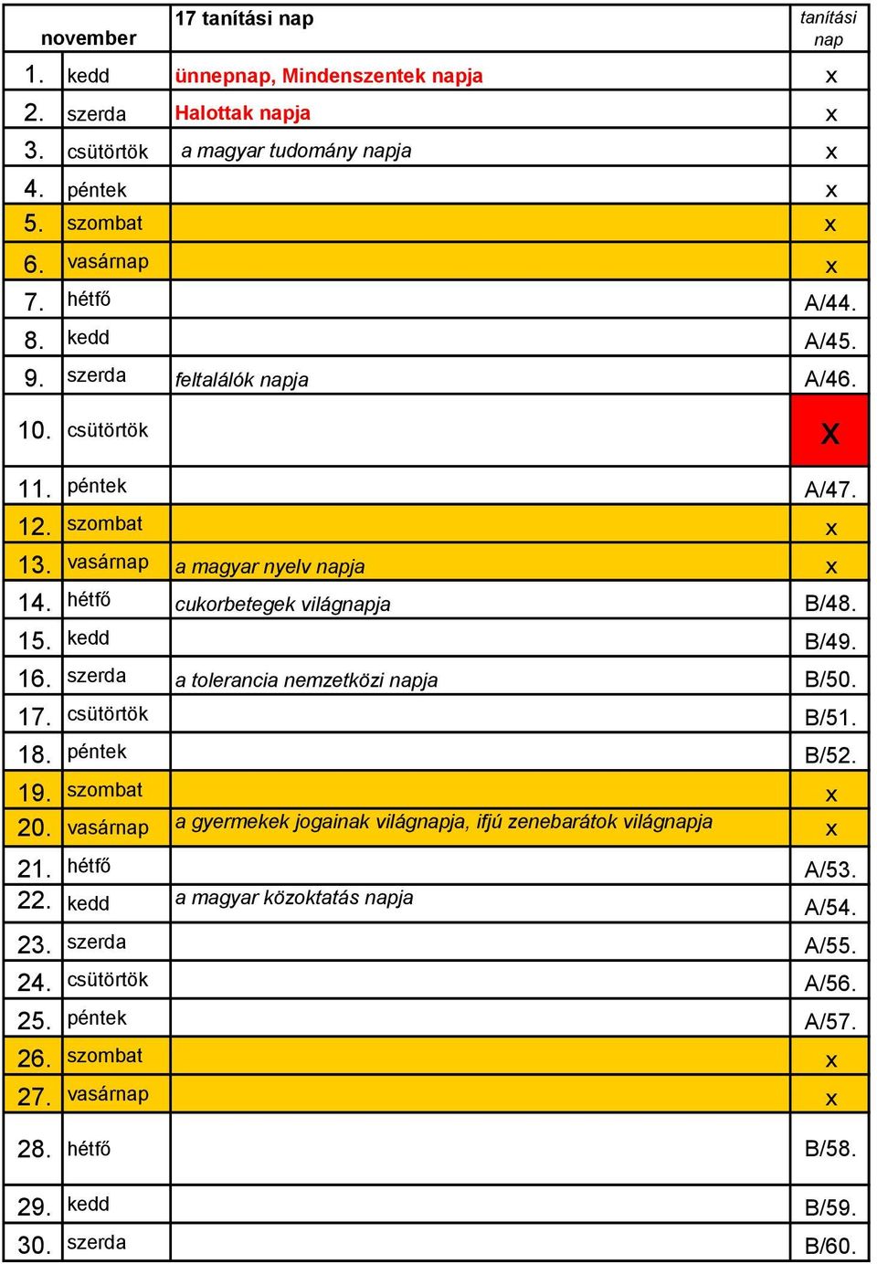 kedd B/49. 16. szerda a tolerancia nemzetközi napja B/50. 17. csütörtök B/51. 18. péntek B/52. 19. szombat x 20.