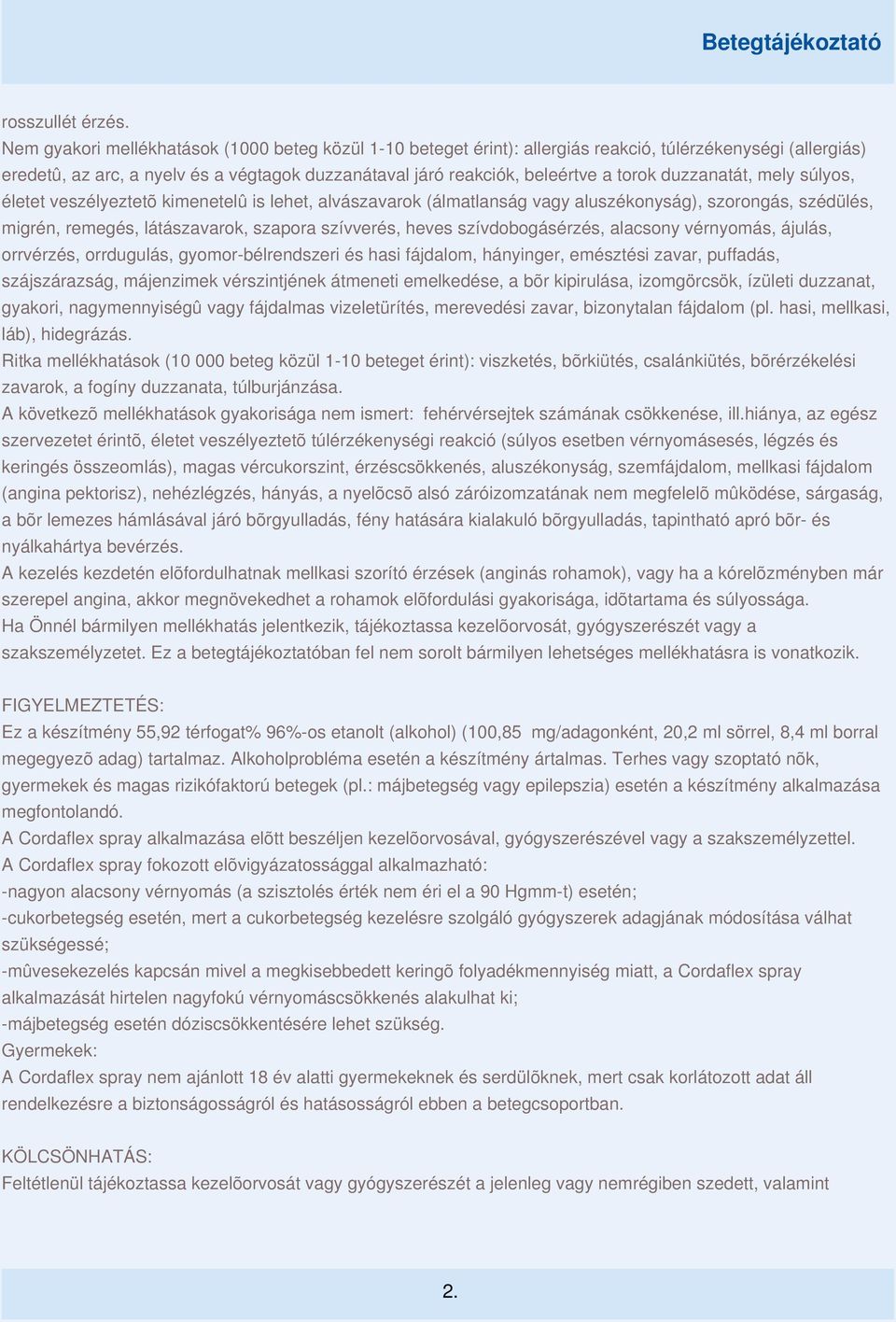 duzzanatát, mely súlyos, életet veszélyeztetõ kimenetelû is lehet, alvászavarok (álmatlanság vagy aluszékonyság), szorongás, szédülés, migrén, remegés, látászavarok, szapora szívverés, heves