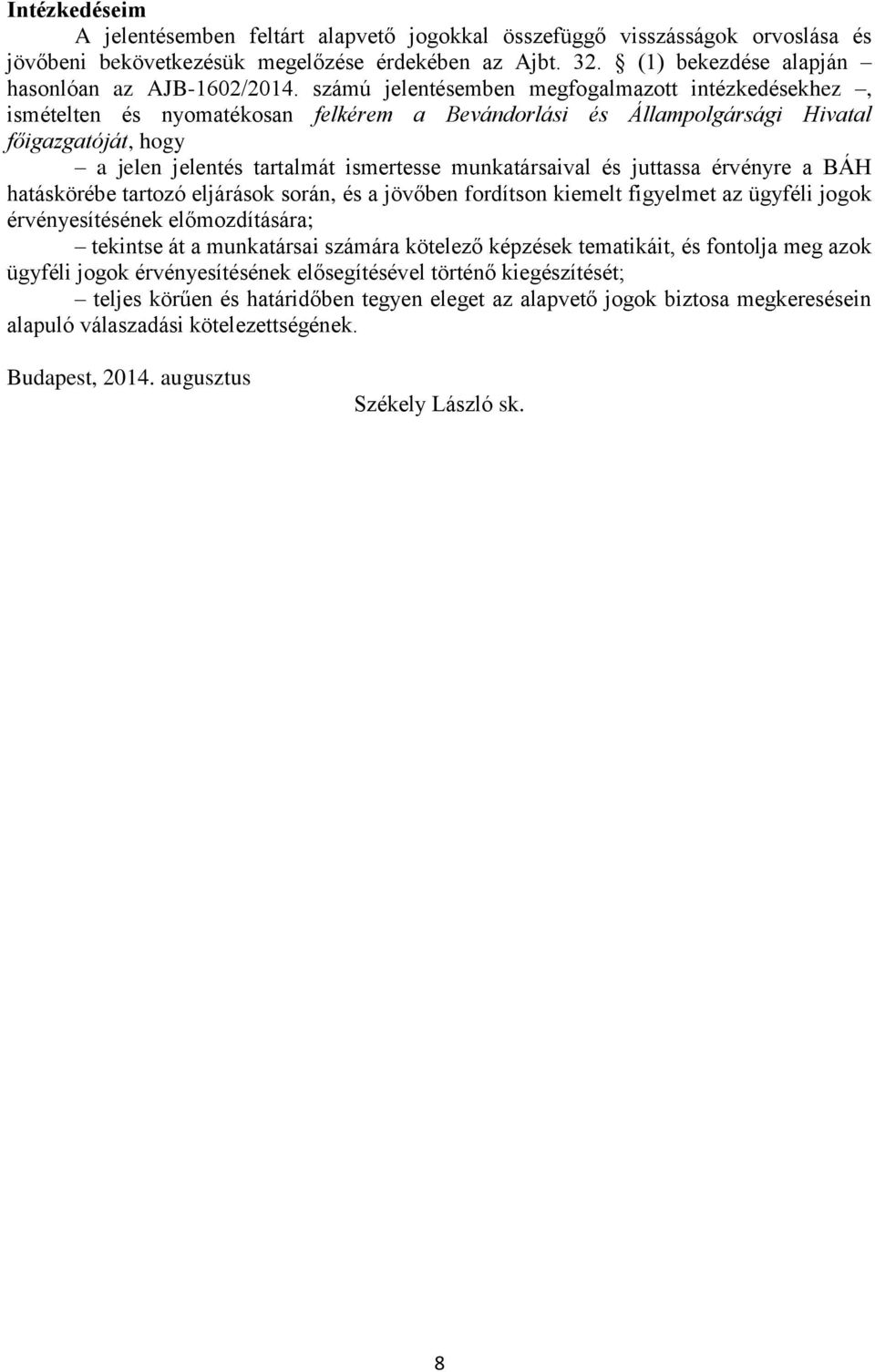 munkatársaival és juttassa érvényre a BÁH hatáskörébe tartozó eljárások során, és a jövőben fordítson kiemelt figyelmet az ügyféli jogok érvényesítésének előmozdítására; tekintse át a munkatársai