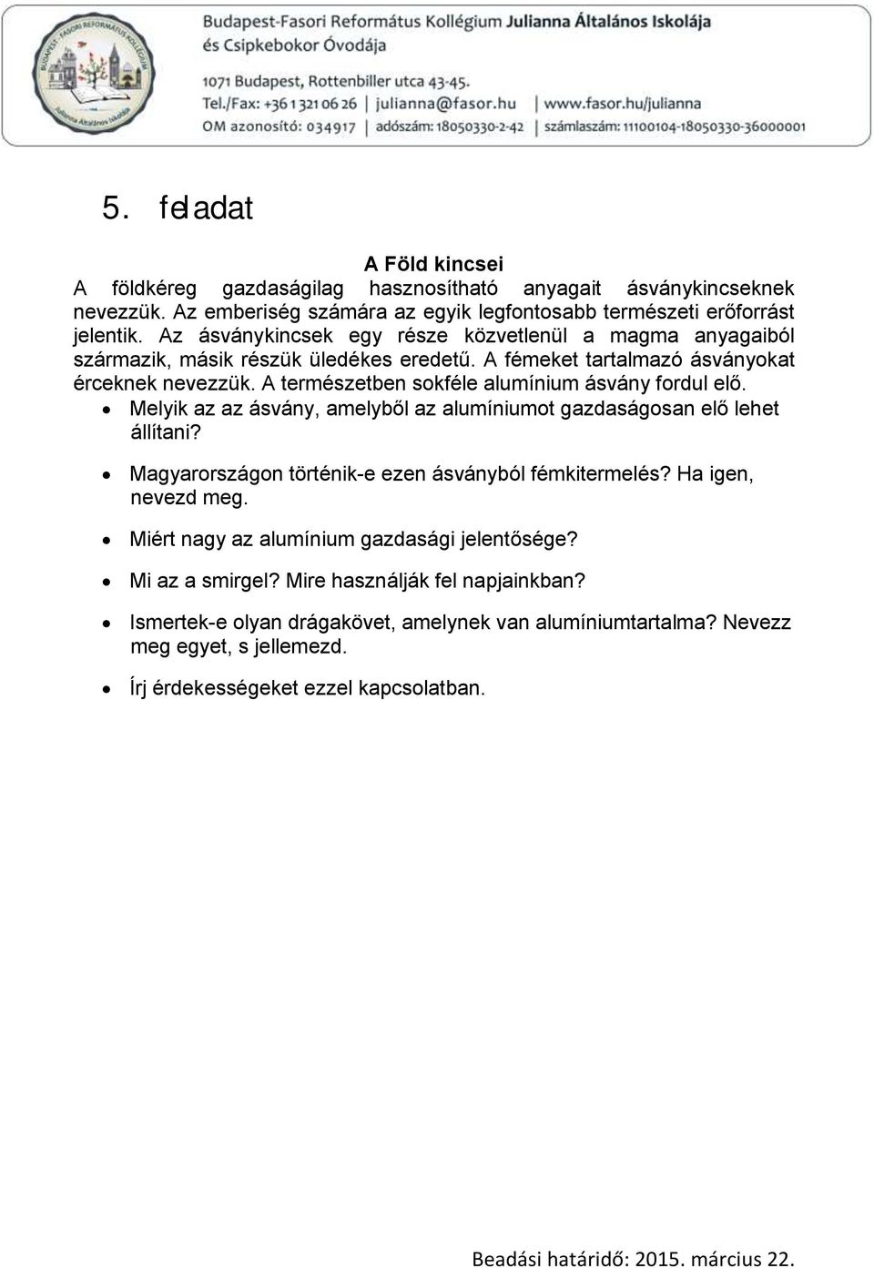 A természetben sokféle alumínium ásvány fordul elő. Melyik az az ásvány, amelyből az alumíniumot gazdaságosan elő lehet állítani? Magyarországon történik-e ezen ásványból fémkitermelés?