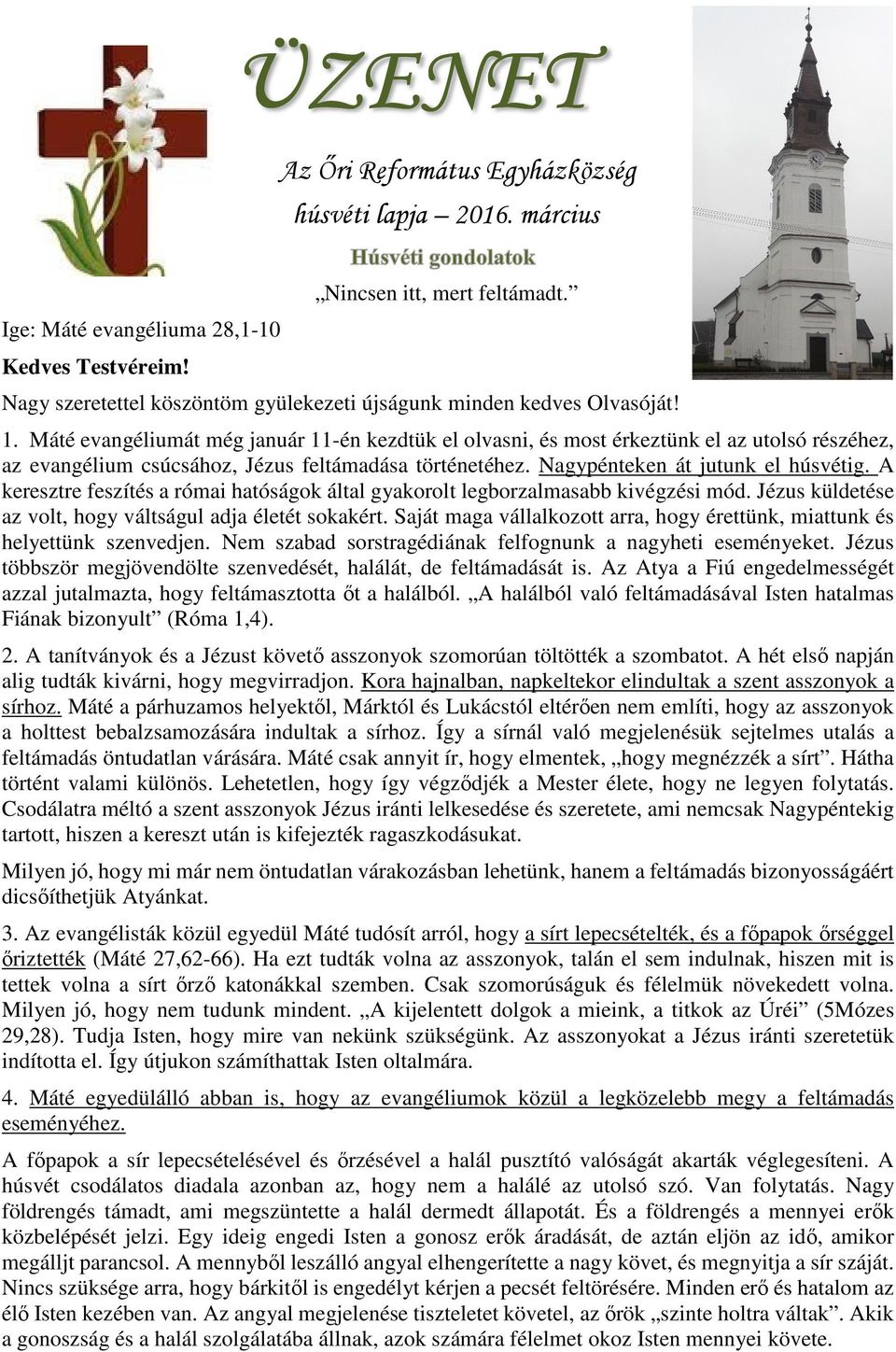 Máté evangéliumát még január 11-én kezdtük el olvasni, és most érkeztünk el az utolsó részéhez, az evangélium csúcsához, Jézus feltámadása történetéhez. Nagypénteken át jutunk el húsvétig.