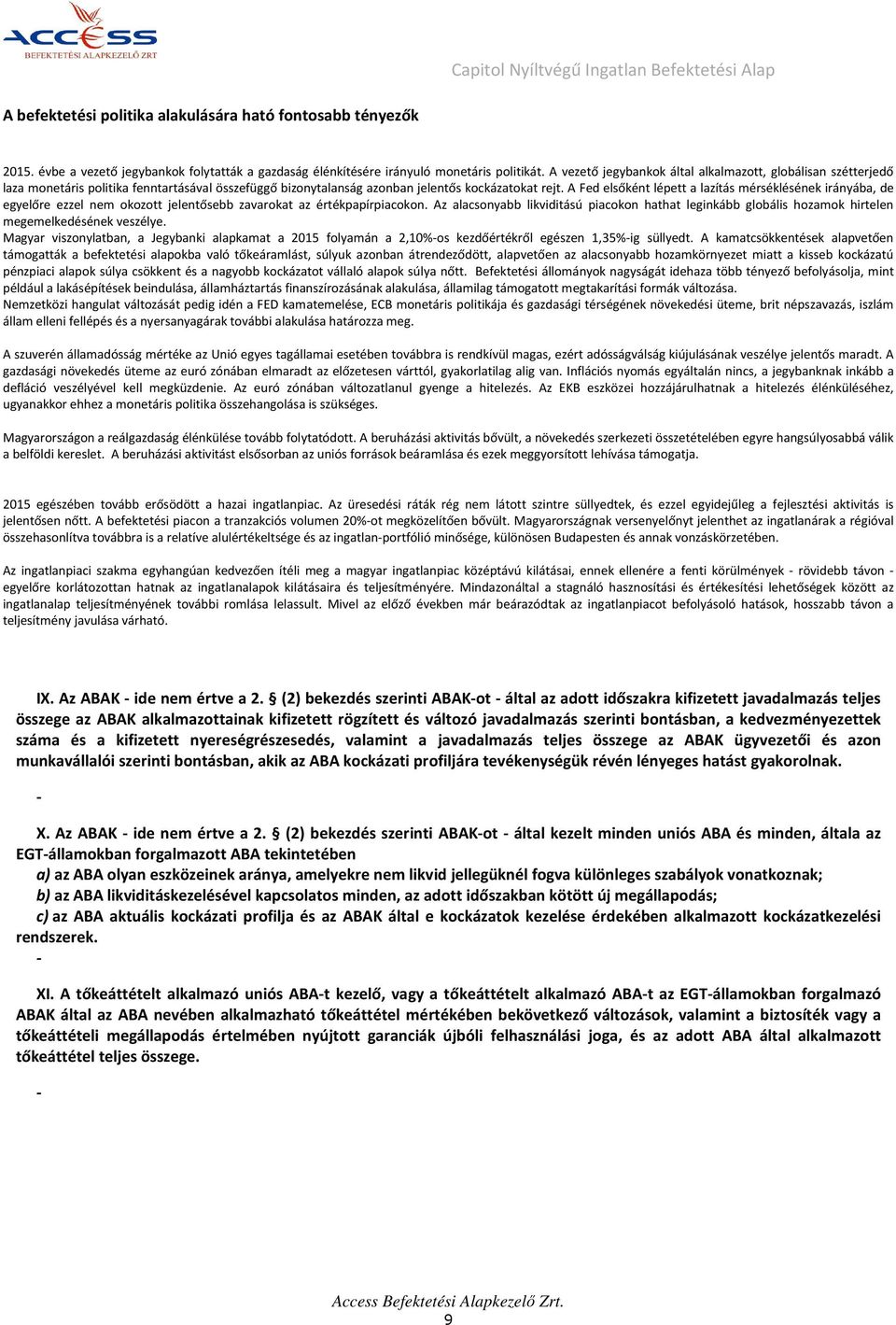A Fed elsőként lépett a lazítás mérséklésének irányába, de egyelőre ezzel nem okozott jelentősebb zavarokat az értékpapírpiacokon.