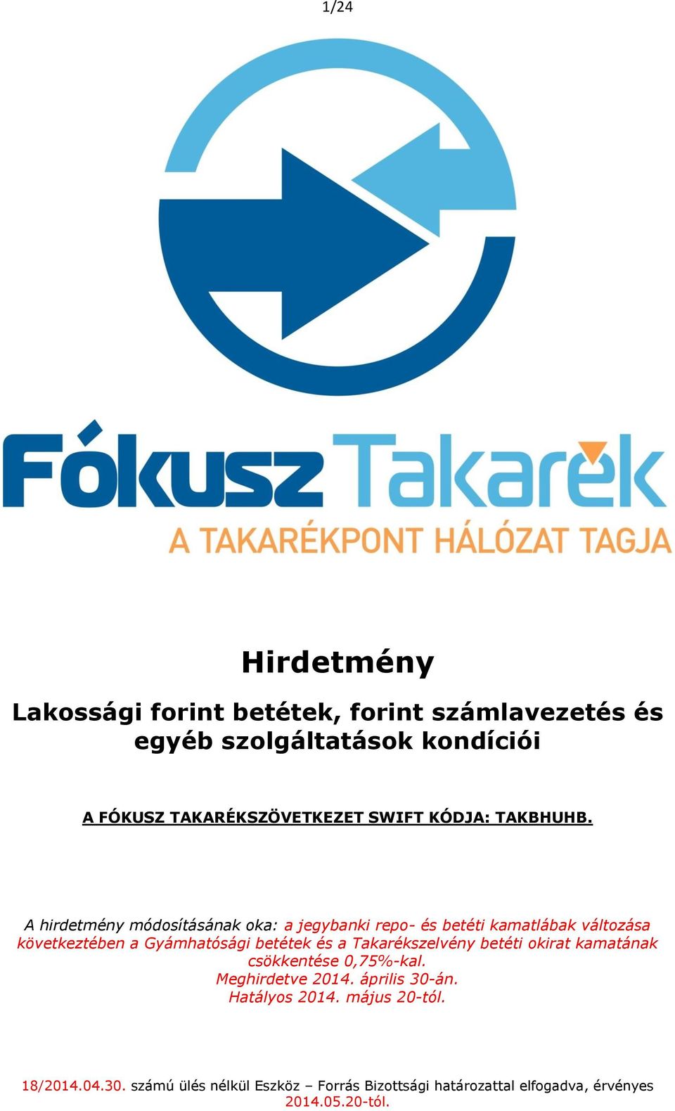 A hirdetmény módosításának oka: a jegybanki repo- és betéti kamatlábak változása következtében a Gyámhatósági betétek és a