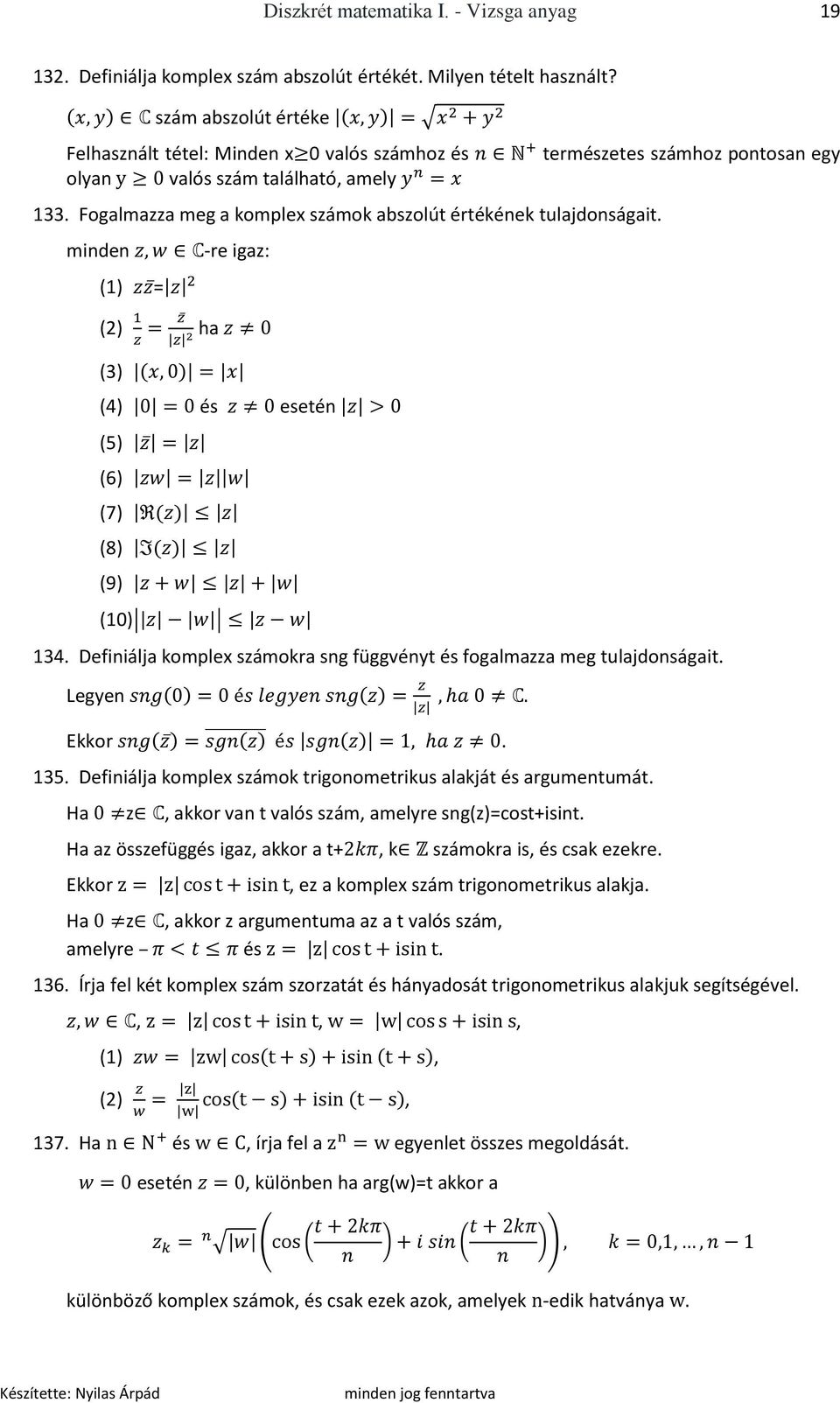 minden (1) = (2) ha (3) -re igaz: (4) és esetén (5) (6) (7) (8) (9) (10) természetes számhoz pontosan egy 134. Definiálja komplex számokra sng függvényt és fogalmazza meg tulajdonságait. Legyen Ekkor.