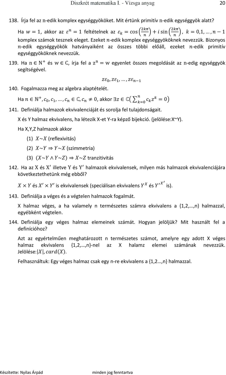 Ha és, írja fel a egyenlet összes megoldását az -edig egységgyök segítségével. 140. Fogalmazza meg az algebra alaptételét. Ha, akkor 141.