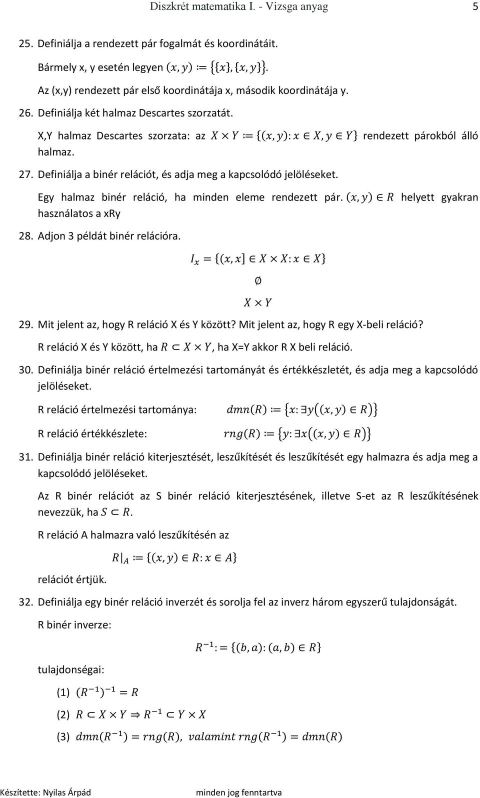 Egy halmaz binér reláció, ha minden eleme rendezett pár. használatos a xry helyett gyakran 28. Adjon 3 példát binér relációra. 29. Mit jelent az, hogy R reláció X és Y között?