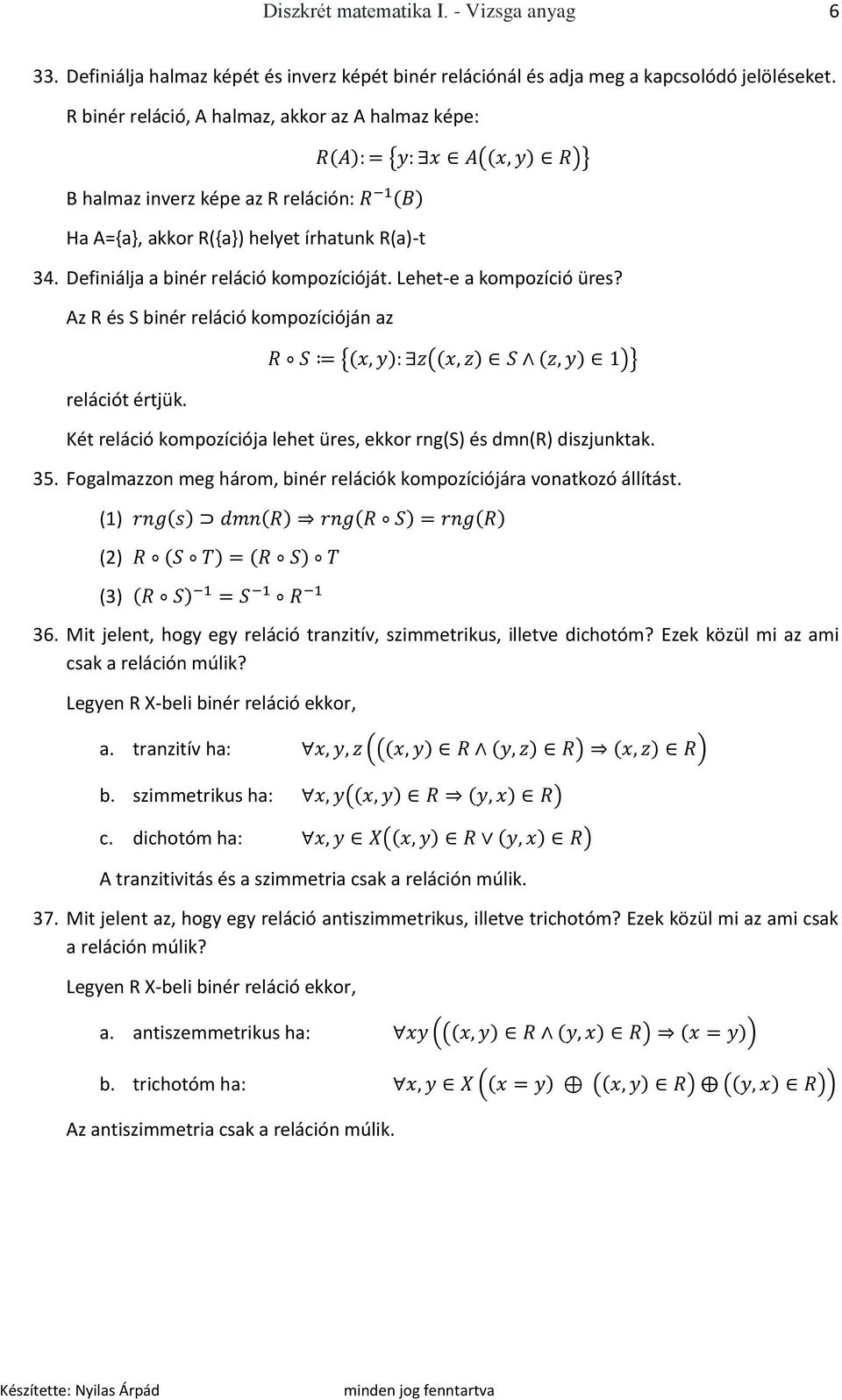 Lehet-e a kompozíció üres? Az R és S binér reláció kompozícióján az relációt értjük. Két reláció kompozíciója lehet üres, ekkor rng(s) és dmn(r) diszjunktak. 35.