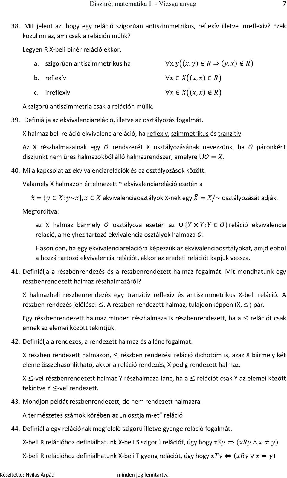 Definiálja az ekvivalenciareláció, illetve az osztályozás fogalmát. X halmaz beli reláció ekvivalenciareláció, ha reflexív, szimmetrikus és tranzitív.