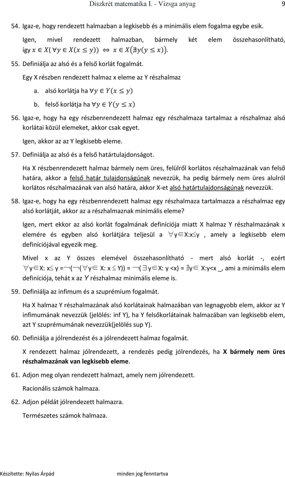 alsó korlátja ha b. felső korlátja ha 56. Igaz-e, hogy ha egy részbenrendezett halmaz egy részhalmaza tartalmaz a részhalmaz alsó korlátai közül elemeket, akkor csak egyet.