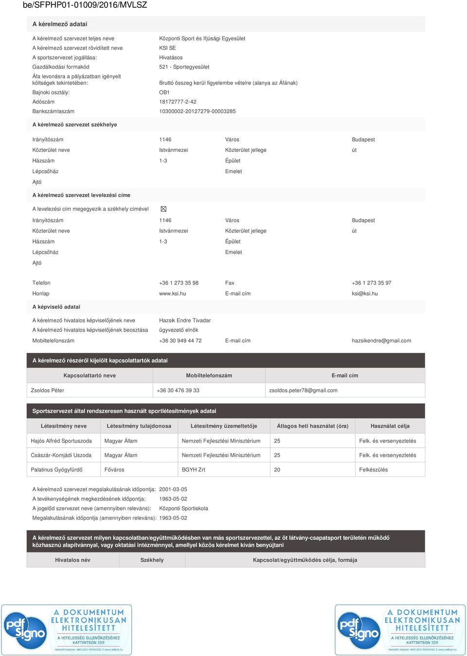10300002-20127279-00003285 A kérelmező szervezet székhelye Irányítószám 1146 Város Budapest Közterület neve Istvánmezei Közterület jellege út Házszám 1-3 Épület Lépcsőház Emelet Ajtó A kérelmező