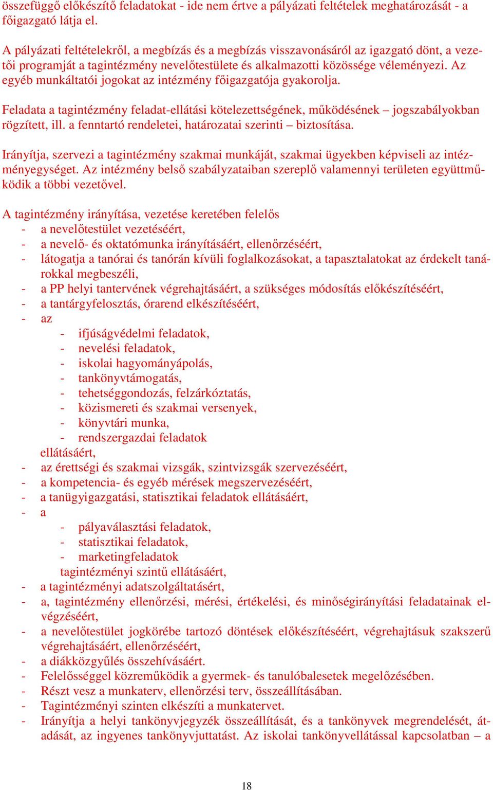 Az egyéb munkáltatói jogokat az intézmény fıigazgatója gyakorolja. Feladata a tagintézmény feladat-ellátási kötelezettségének, mőködésének jogszabályokban rögzített, ill.