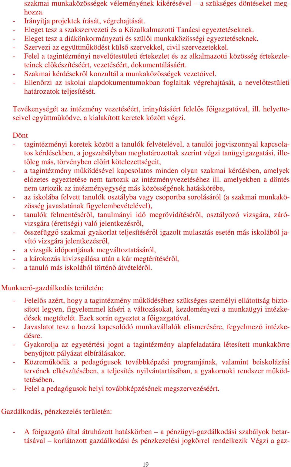 - Szervezi az együttmőködést külsı szervekkel, civil szervezetekkel.