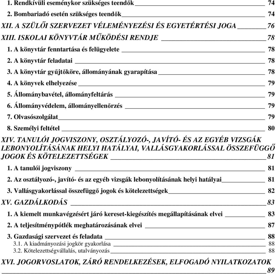 Állományvédelem, állományellenırzés 79 7. Olvasószolgálat 79 8. Személyi feltétel 80 XIV.