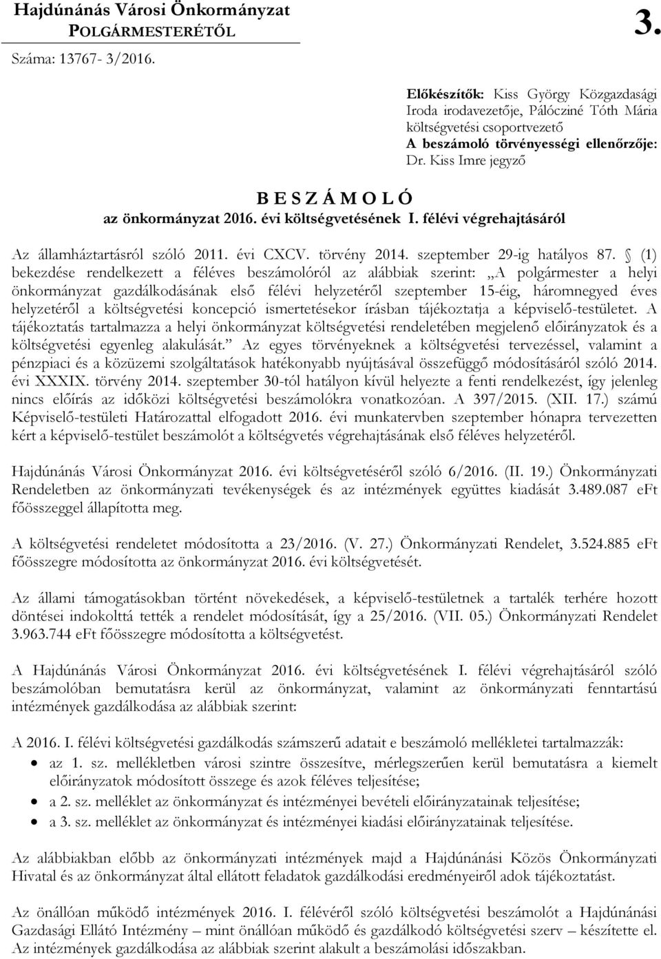 Kiss Imre jegyzı B E S Z Á M O L Ó az önkormányzat 2016. évi költségvetésének I. félévi végrehajtásáról Az államháztartásról szóló 2011. évi CXCV. törvény 2014. szeptember 29-ig hatályos 87.