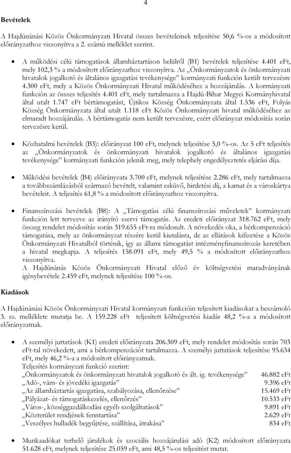 Az Önkormányzatok és önkormányzati hivatalok jogalkotó és általános igazgatási tevékenysége kormányzati funkción került tervezésre 4.